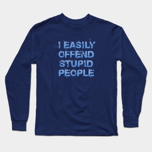 I Easily Offend Stupid People Long Sleeve T-Shirt